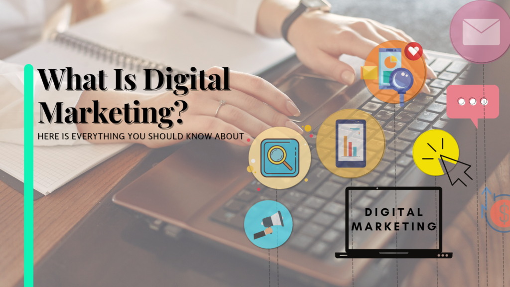 What is Digital Marketing? Here is everything you should know